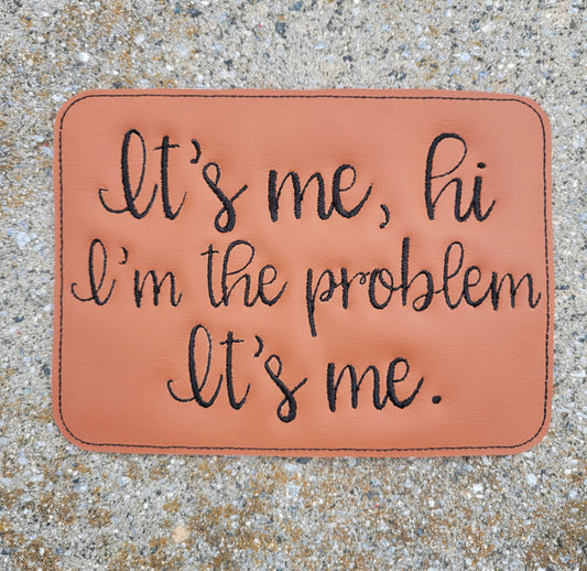 Embroidered Faux Leather Marine Vinyl Stroller Wagon Patch it's me hi I'm the problem it's me