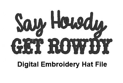DIGITAL FILE Say Howdy Get Rowdy Hat Embroidery File - Trucker Hat Design -  Machine Embroidery - Digital Download