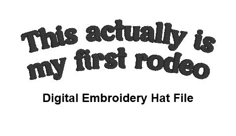 DIGITAL FILE This Actually Is My First Rodeo Hat Embroidery File - Trucker Hat Design -  Machine Embroidery - Digital Download
