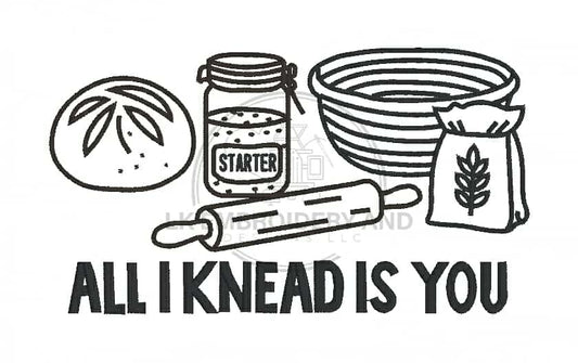 DIGITAL DOWNLOAD Embroidery File All I Knead Is You Sourdough Starter