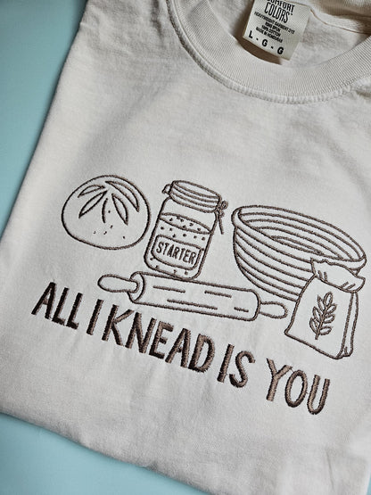 All I Knead Is You Sourdough Starter Embroidered TShirt - Comfort Colors