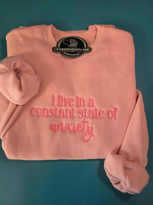 i live in a constant state of anxiety Embroidered Crewneck Sweatshirt