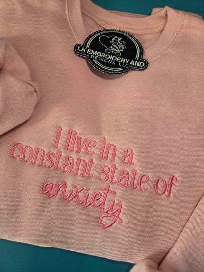 i live in a constant state of anxiety Embroidered Crewneck Sweatshirt