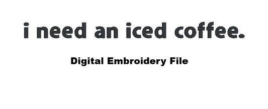 DIGITAL FILE i need an iced coffee Embroidery File  -  Machine Embroidery - Digital Download