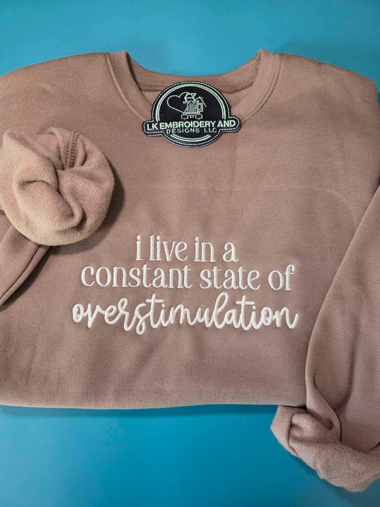 i live in a constant state of overstimulation Embroidered Crewneck Sweatshirt