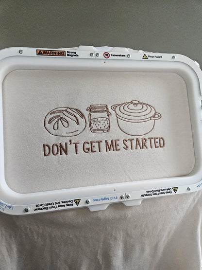 Don't Get Me Started Sourdough Starter Embroidered TShirt