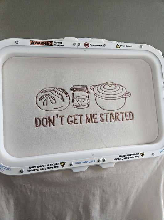Don't Get Me Started Sourdough Starter Embroidered TShirt